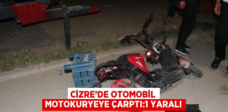 CİZRE’DE OTOMOBİL MOTOKURYEYE ÇARPTI:1 YARALI