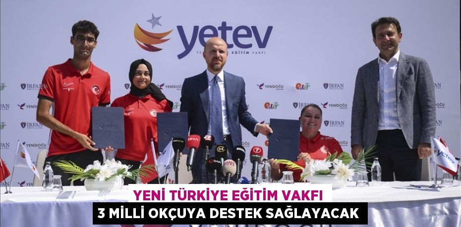 Yeni Türkiye Eğitim Vakfı 3 milli okçuya destek sağlayacak