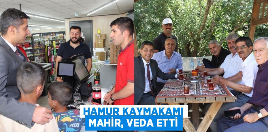 HAMUR KAYMAKAMI MAHİR, VEDA ETTİ