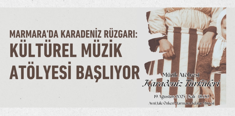 Marmara'da Karadeniz Rüzgarı: Kültürel Müzik Atölyesi Başlıyor