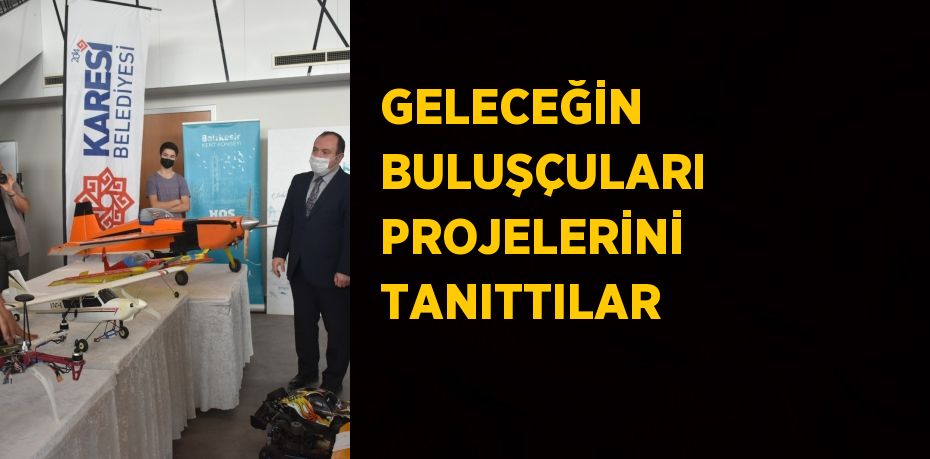 GELECEĞİN BULUŞÇULARI PROJELERİNİ TANITTILAR