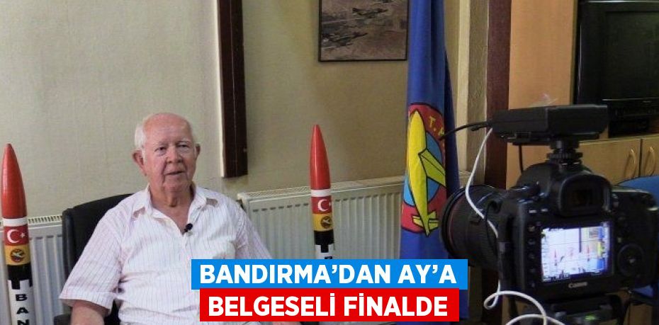 BANDIRMA’DAN AY’A BELGESELİ FİNALDE