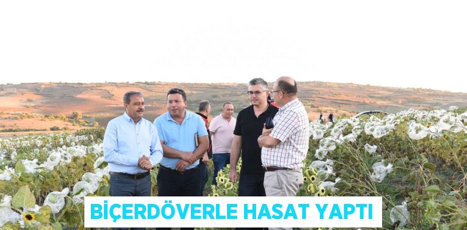 BİÇERDÖVERLE HASAT YAPTI