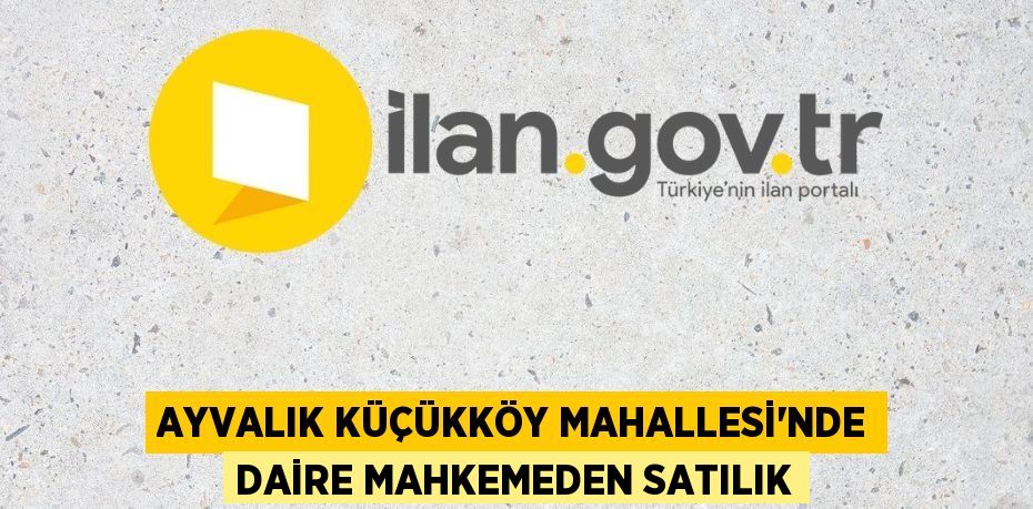 Ayvalık Küçükköy Mahallesi'nde daire mahkemeden satılık