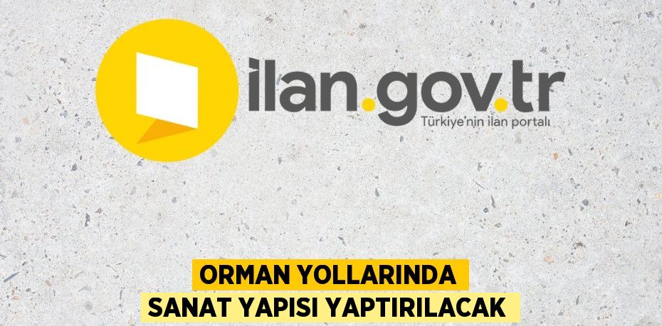 Orman yollarında sanat yapısı yaptırılacak