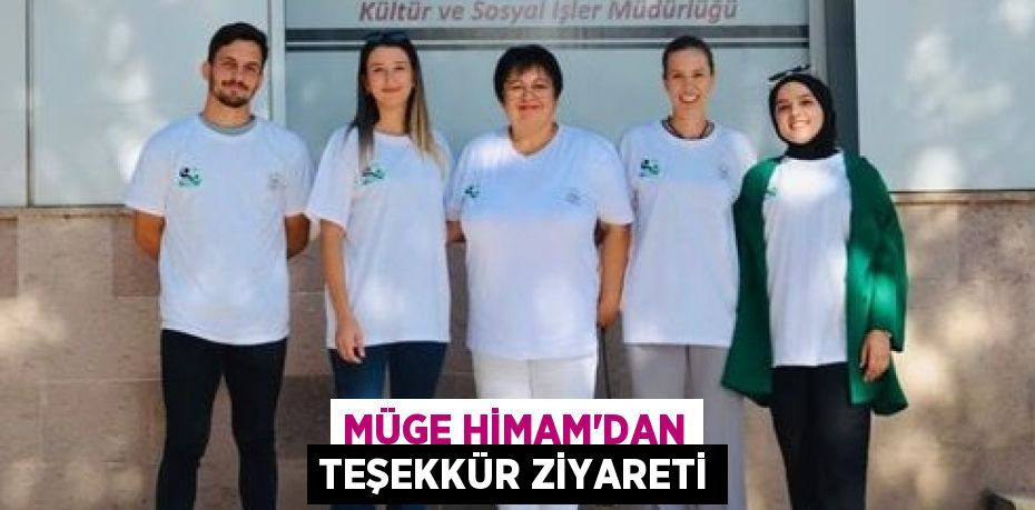 MÜGE HİMAM’DAN TEŞEKKÜR ZİYARETİ