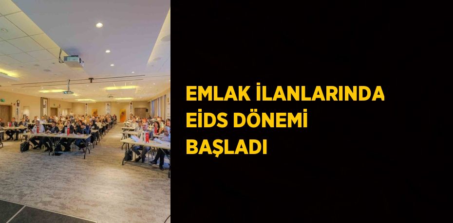 EMLAK İLANLARINDA EİDS DÖNEMİ BAŞLADI