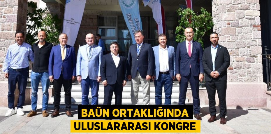 BAÜN ORTAKLIĞINDA ULUSLARARASI KONGRE