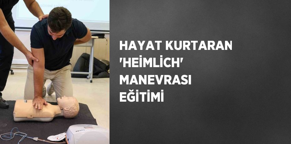 HAYAT KURTARAN 'HEİMLİCH' MANEVRASI EĞİTİMİ