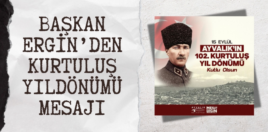 BAŞKAN ERGİN’DEN KURTULUŞ YILDÖNÜMÜ MESAJI