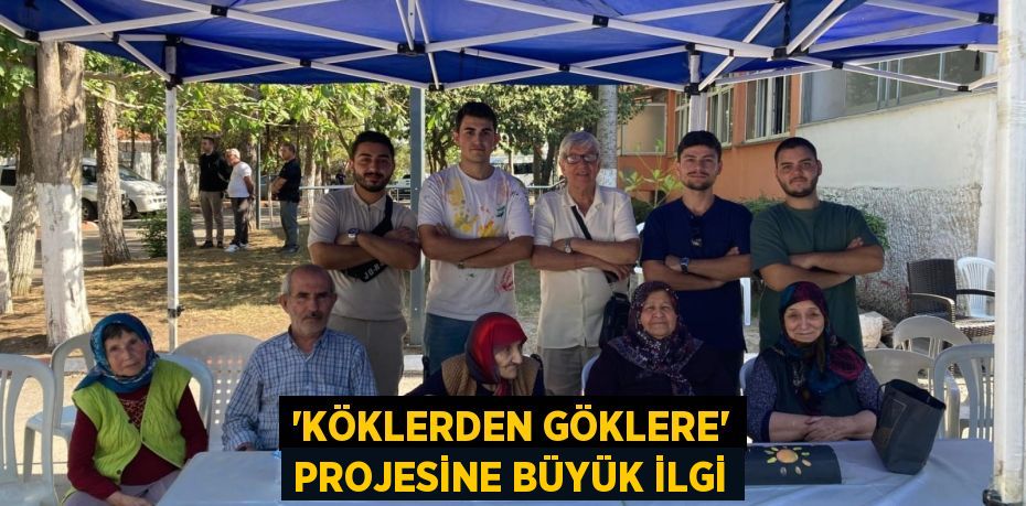 “KÖKLERDEN GÖKLERE” PROJESİNE BÜYÜK İLGİ