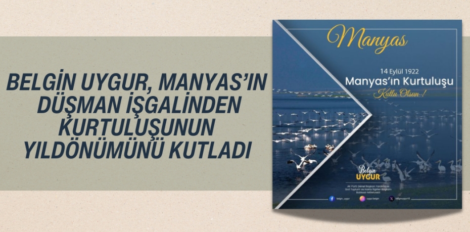 BELGİN UYGUR, MANYAS’IN DÜŞMAN İŞGALİNDEN KURTULUŞUNUN YILDÖNÜMÜNÜ KUTLADI