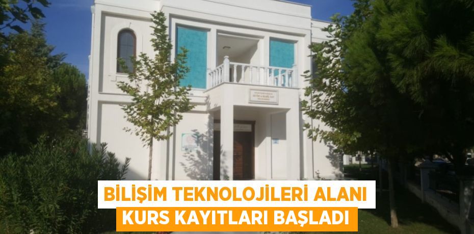 BİLİŞİM TEKNOLOJİLERİ ALANI KURS KAYITLARI BAŞLADI