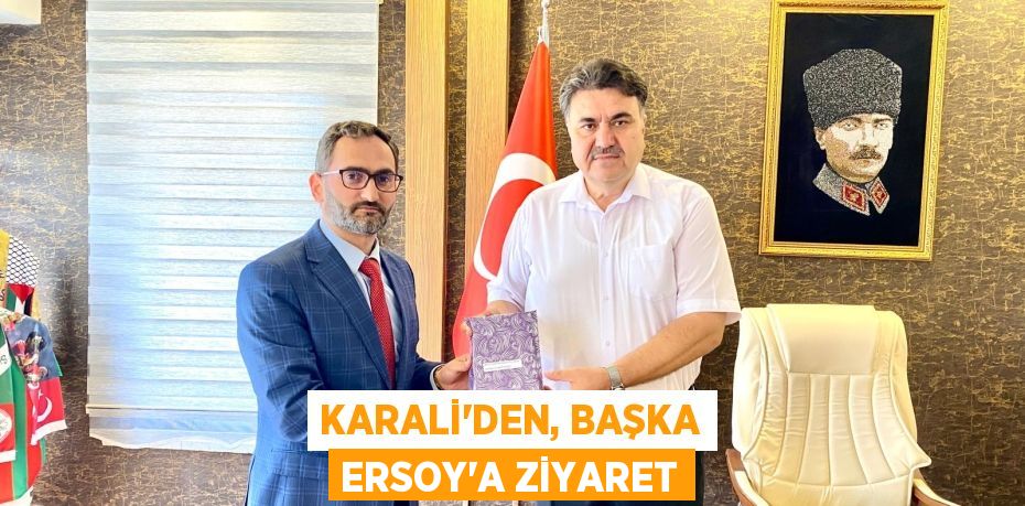 KARALİ’DEN, BAŞKA ERSOY’A ZİYARET