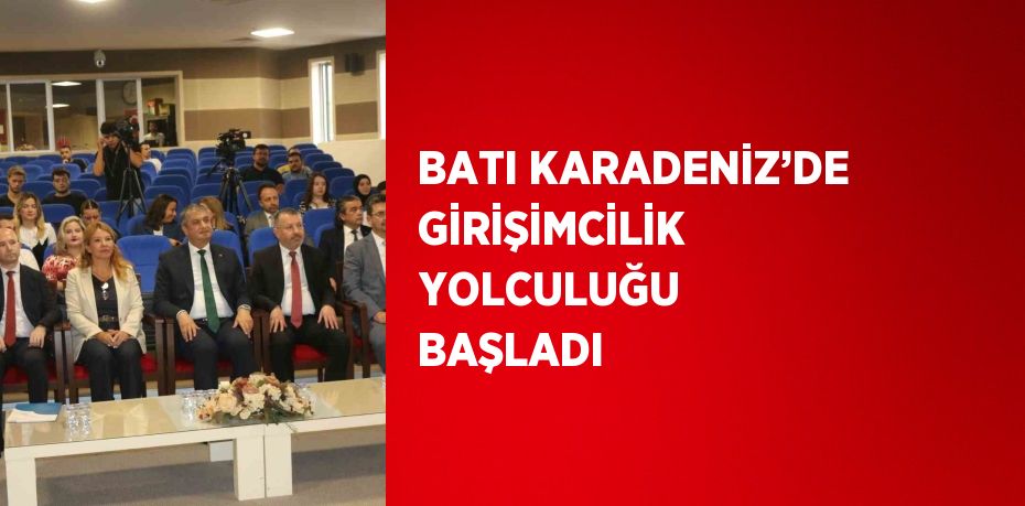 BATI KARADENİZ’DE GİRİŞİMCİLİK YOLCULUĞU BAŞLADI