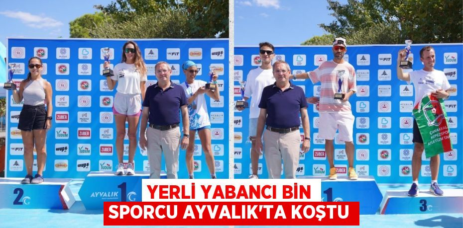 YERLİ YABANCI BİN SPORCU AYVALIK’TA KOŞTU