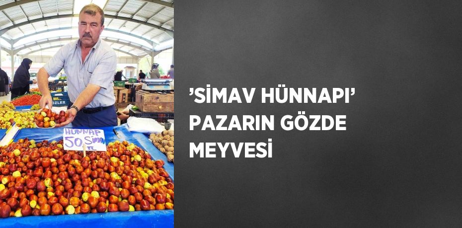 ’SİMAV HÜNNAPI’ PAZARIN GÖZDE MEYVESİ