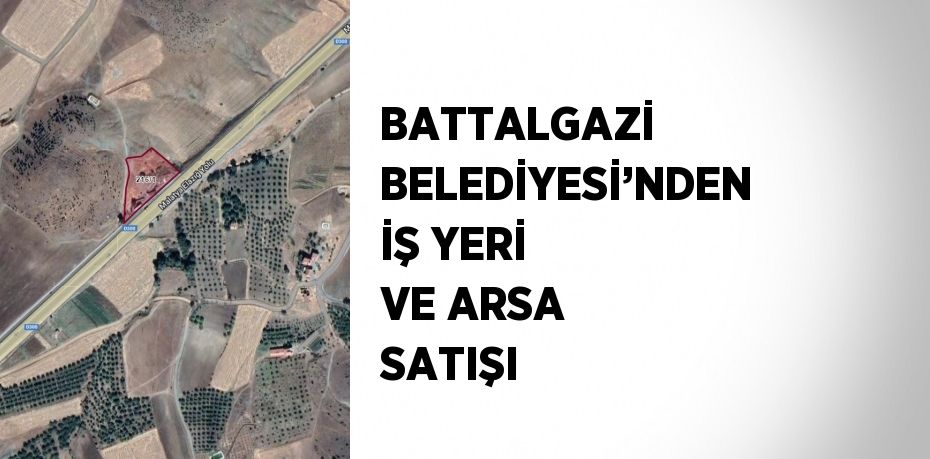 BATTALGAZİ BELEDİYESİ’NDEN İŞ YERİ VE ARSA SATIŞI