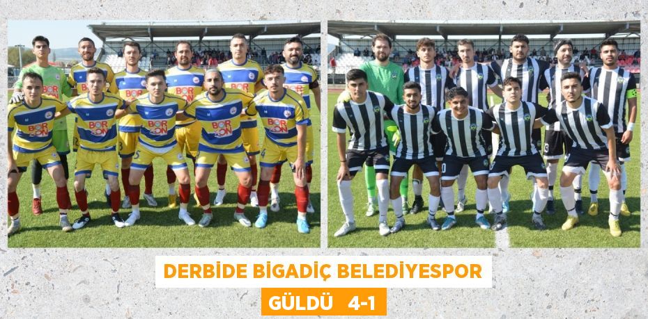 DERBİDE BİGADİÇ BELEDİYESPOR GÜLDÜ   4-1