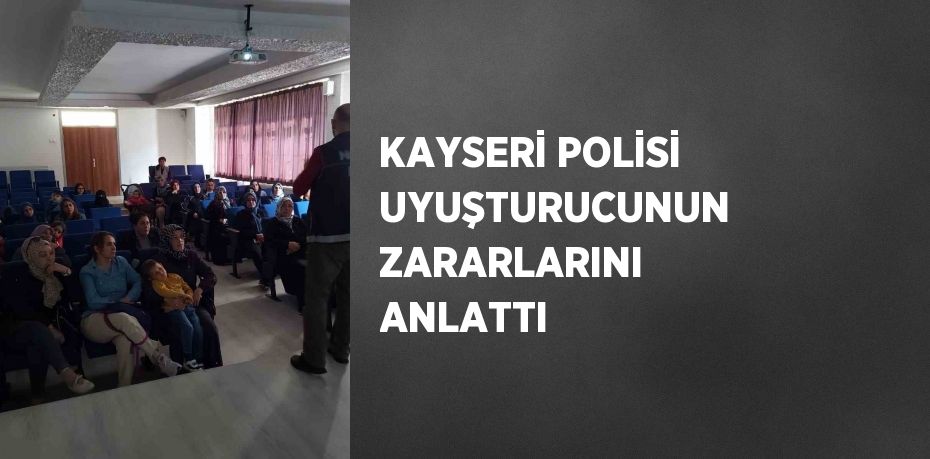KAYSERİ POLİSİ UYUŞTURUCUNUN ZARARLARINI ANLATTI