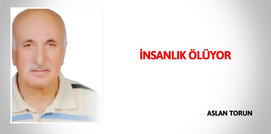 İNSANLIK ÖLÜYOR