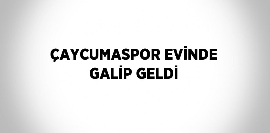 ÇAYCUMASPOR EVİNDE GALİP GELDİ