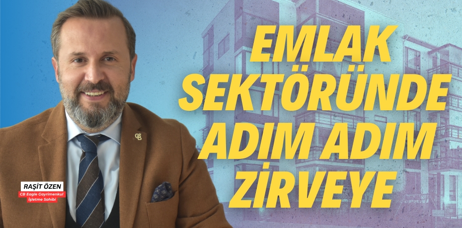 EMLAK SEKTÖRÜNDE  ADIM ADIM ZİRVEYE