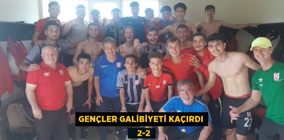 GENÇLER GALİBİYETİ KAÇIRDI    2-2