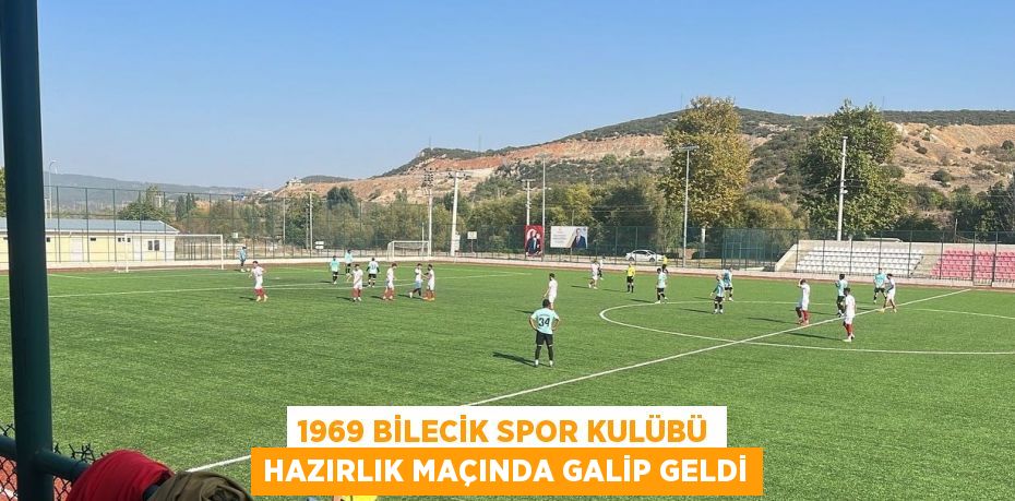 1969 BİLECİK SPOR KULÜBÜ HAZIRLIK MAÇINDA GALİP GELDİ