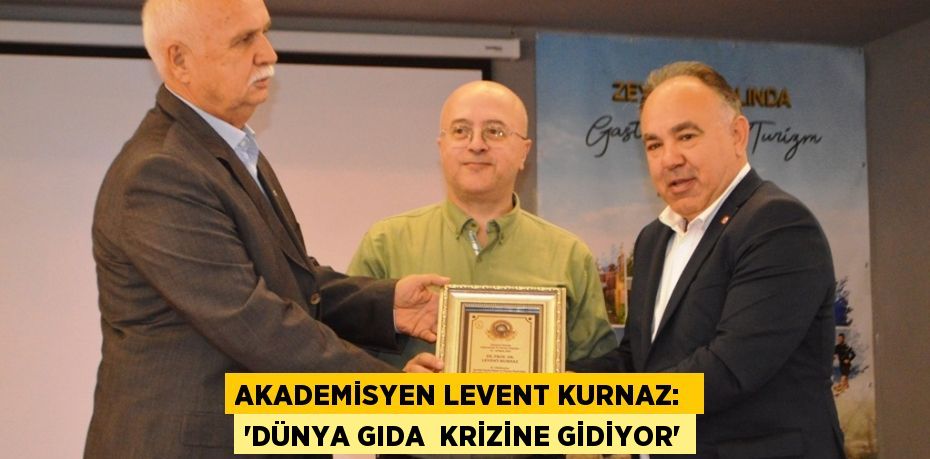 Akademisyen Levent Kurnaz:  “DÜNYA GIDA  KRİZİNE GİDİYOR”