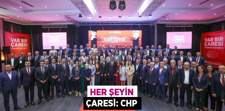 HER ŞEYİN ÇARESİ: CHP