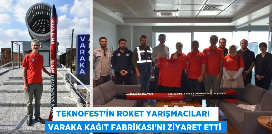 TEKNOFEST’İN ROKET YARIŞMACILARI   VARAKA KAĞIT FABRİKASI’NI ZİYARET ETTİ