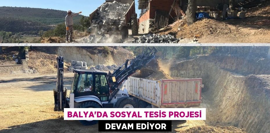 BALYA'DA SOSYAL TESİS PROJESİ   DEVAM EDİYOR