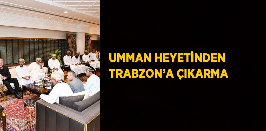 UMMAN HEYETİNDEN TRABZON’A ÇIKARMA