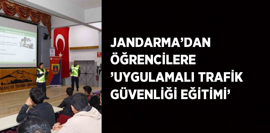 JANDARMA’DAN ÖĞRENCİLERE ’UYGULAMALI TRAFİK GÜVENLİĞİ EĞİTİMİ’