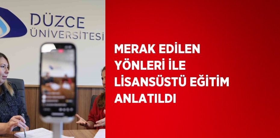 MERAK EDİLEN YÖNLERİ İLE LİSANSÜSTÜ EĞİTİM ANLATILDI