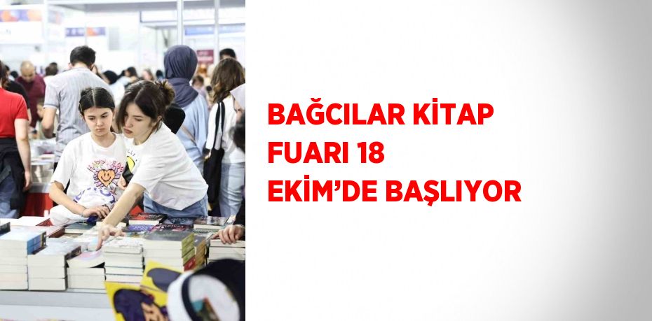 BAĞCILAR KİTAP FUARI 18 EKİM’DE BAŞLIYOR