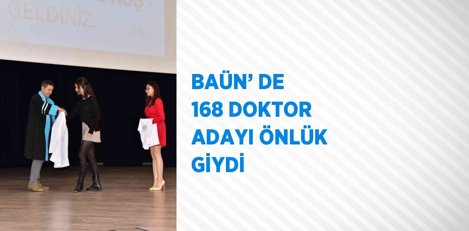 BAÜN’ DE 168 DOKTOR ADAYI ÖNLÜK GİYDİ