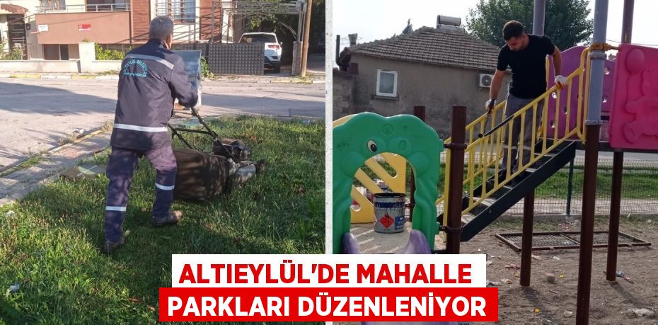 ALTIEYLÜL'DE MAHALLE PARKLARI DÜZENLENİYOR