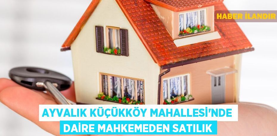 Ayvalık Küçükköy Mahallesi'nde daire mahkemeden satılık