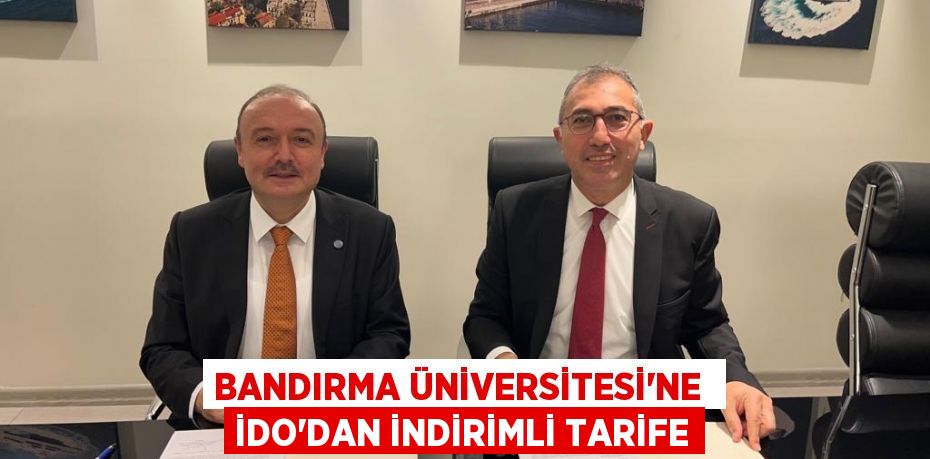 BANDIRMA ÜNİVERSİTESİ’NE  İDO’DAN İNDİRİMLİ TARİFE