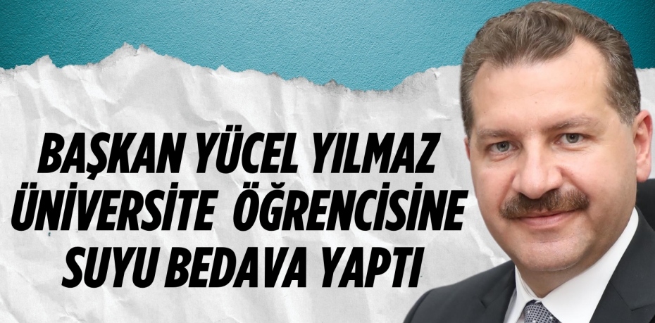 BAŞKAN YÜCEL YILMAZ ÜNİVERSİTE  ÖĞRENCİSİNE SUYU BEDAVA YAPTI