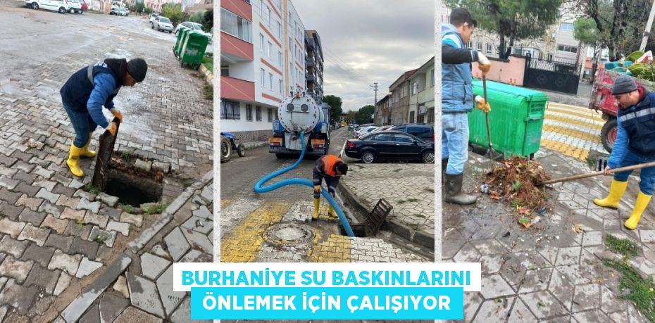 BURHANİYE SU BASKINLARINI  ÖNLEMEK İÇİN ÇALIŞIYOR