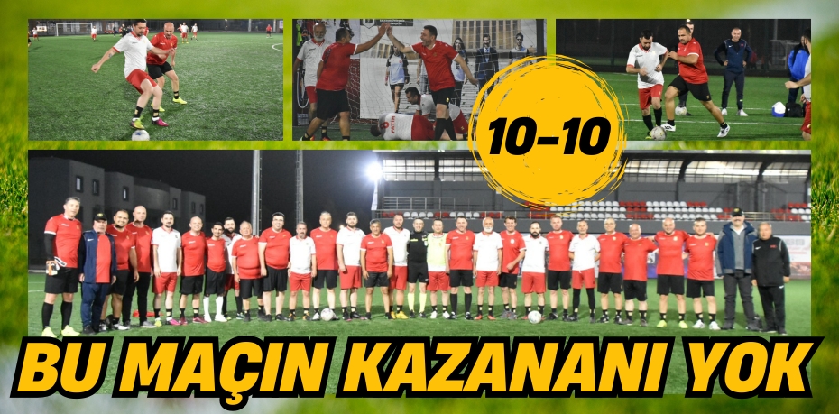 BU MAÇIN  KAZANANI YOK 10-10