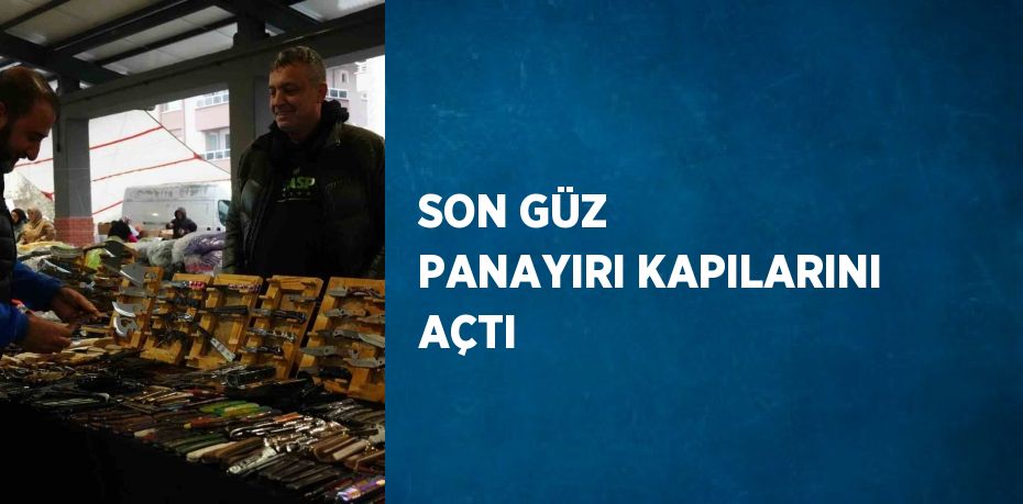 SON GÜZ PANAYIRI KAPILARINI AÇTI