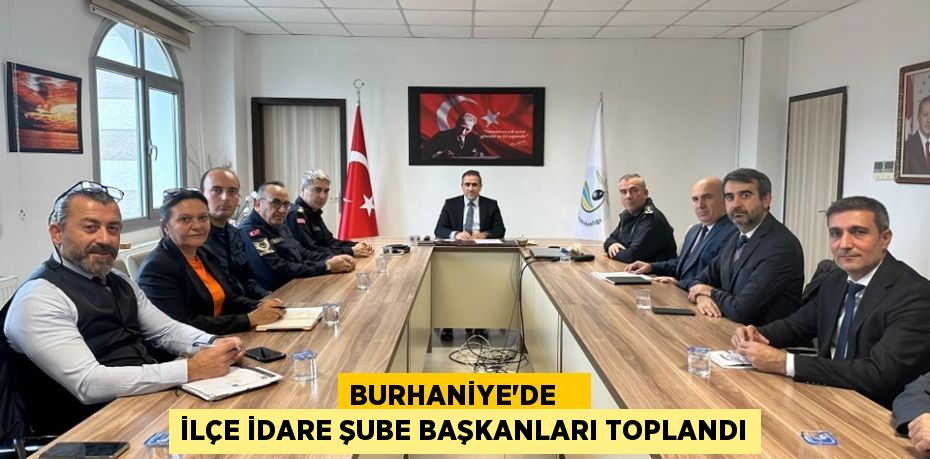 BURHANİYE’DE    İLÇE İDARE ŞUBE BAŞKANLARI TOPLANDI