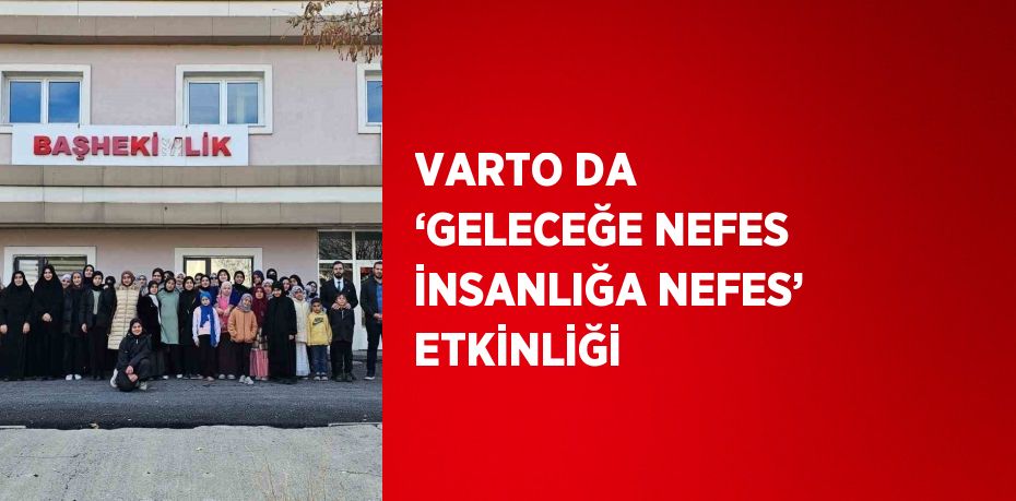 VARTO DA ‘GELECEĞE NEFES İNSANLIĞA NEFES’ ETKİNLİĞİ