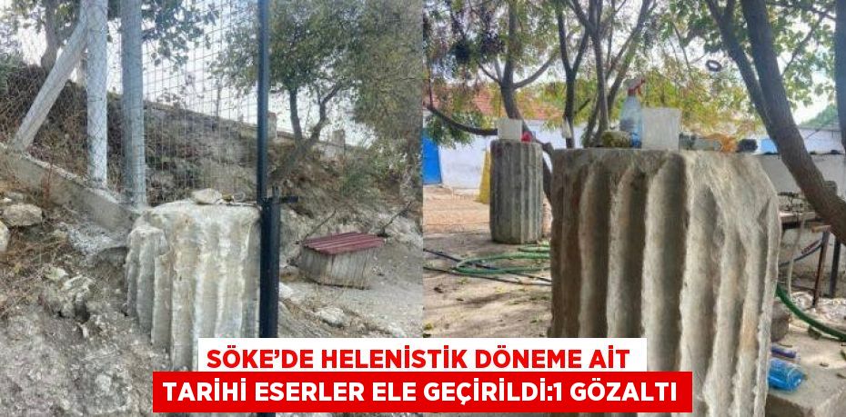 SÖKE’DE HELENİSTİK DÖNEME AİT TARİHİ ESERLER ELE GEÇİRİLDİ:1 GÖZALTI