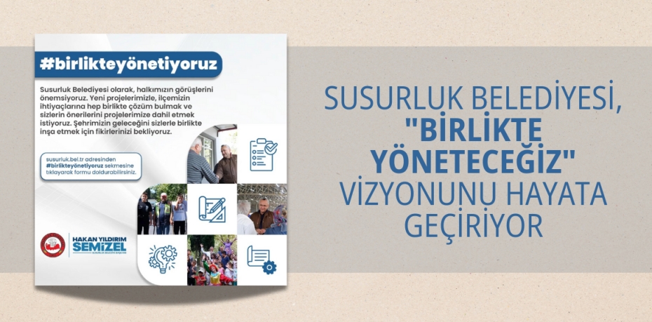 SUSURLUK BELEDİYESİ, "BİRLİKTE YÖNETECEĞİZ" VİZYONUNU HAYATA GEÇİRİYOR