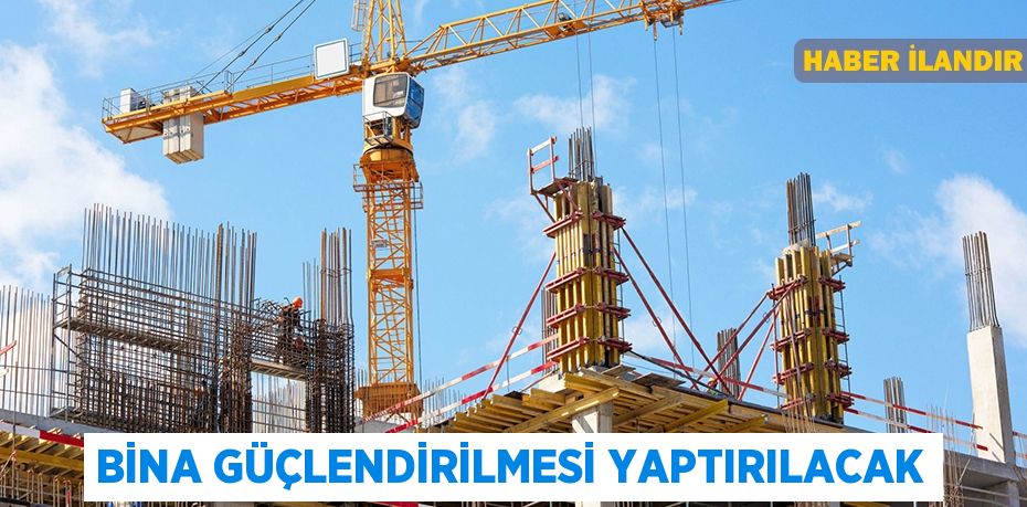 Bina güçlendirilmesi yaptırılacak